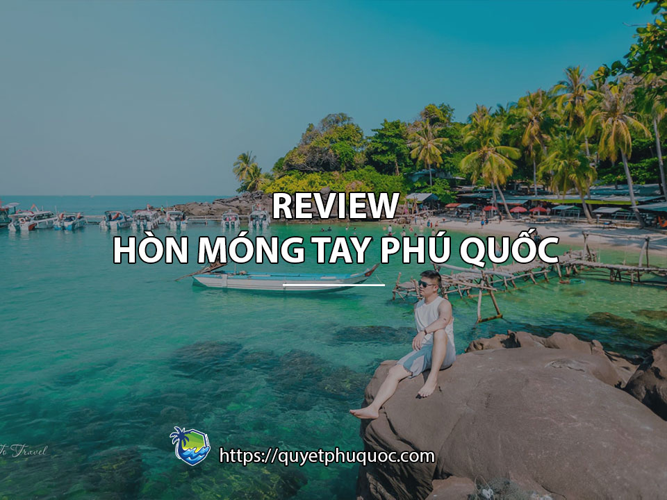 Hòn Móng Tay Phú Quốc, review mới nhất 2023 